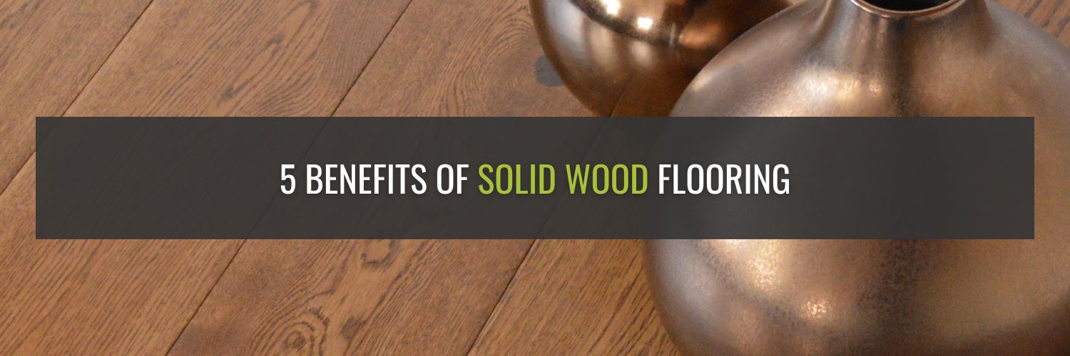 5 Benefits of Solid Wood Flooring