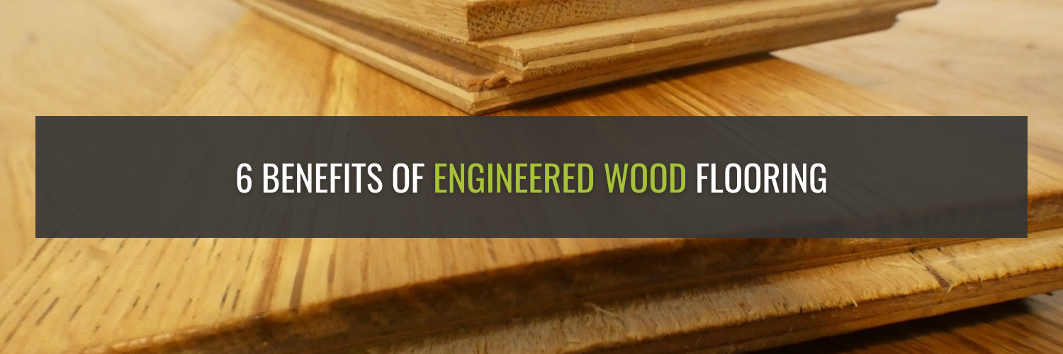 6 Benefits of Engineered Wood Flooring (That Make It Perfect for Your Home)
