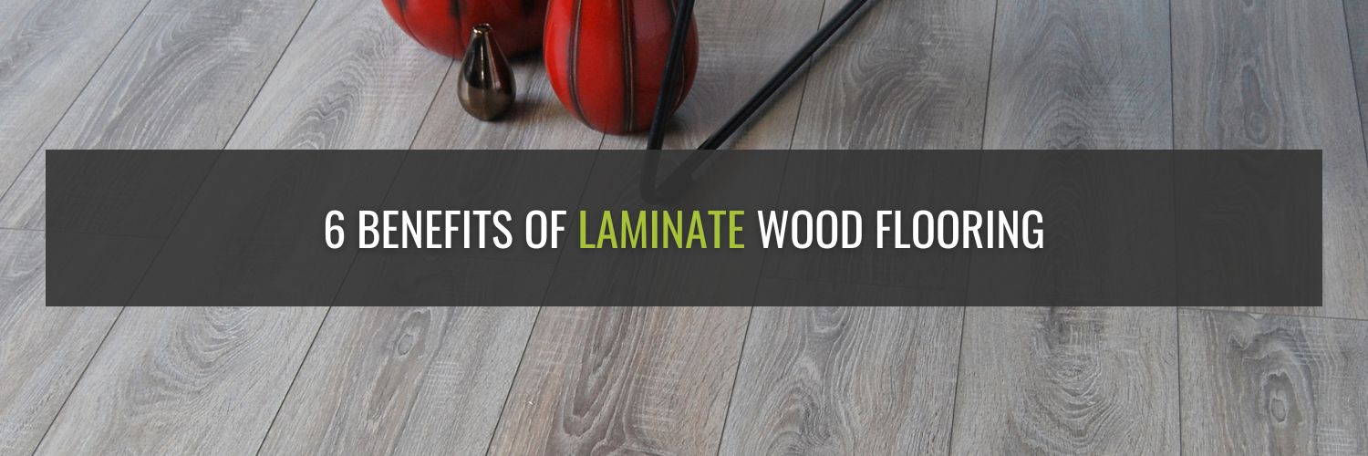 6 Benefits Of Laminate Wood Flooring