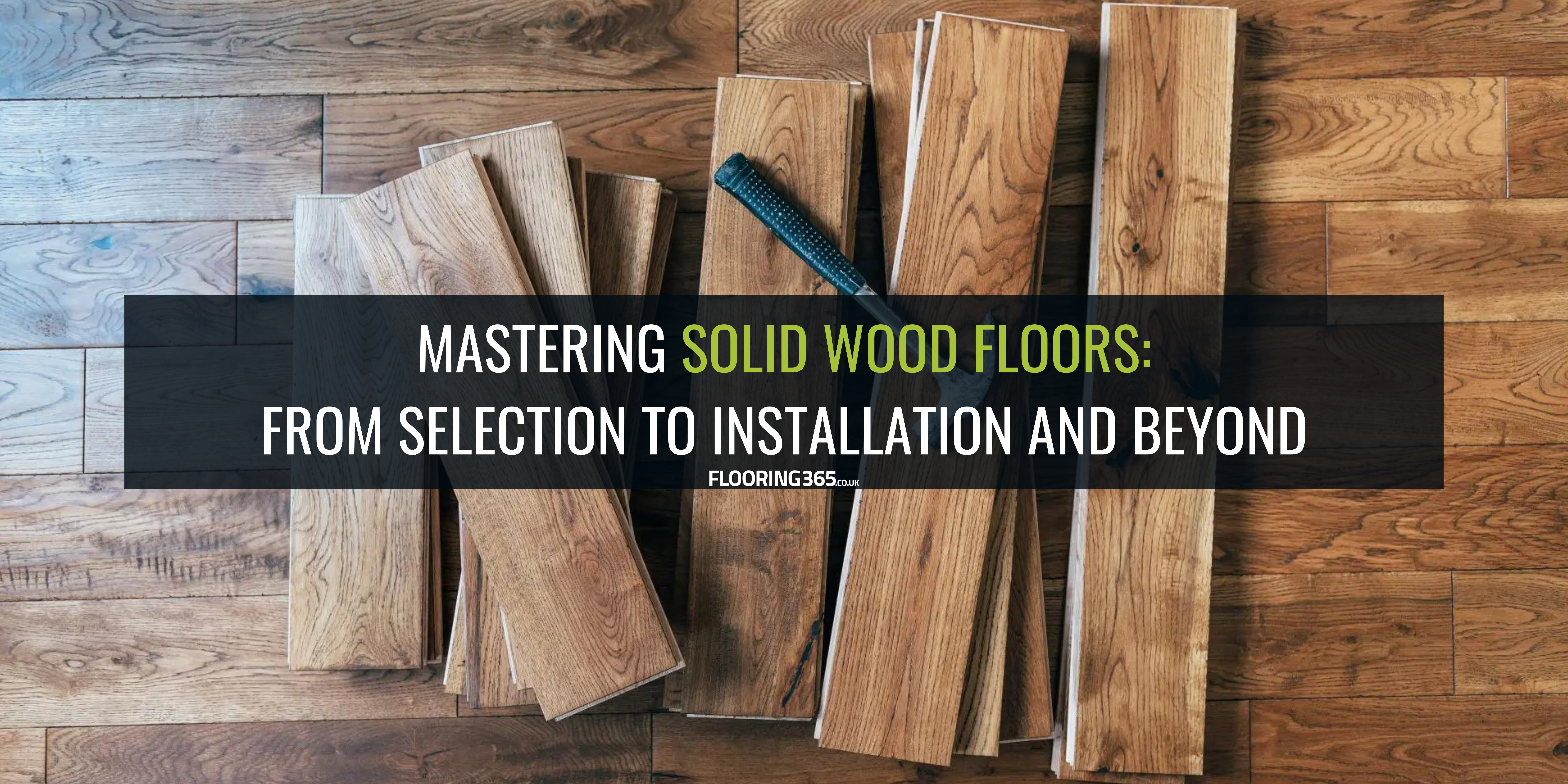 Mastering Solid Wood Floors: From Selection to Installation and Beyond