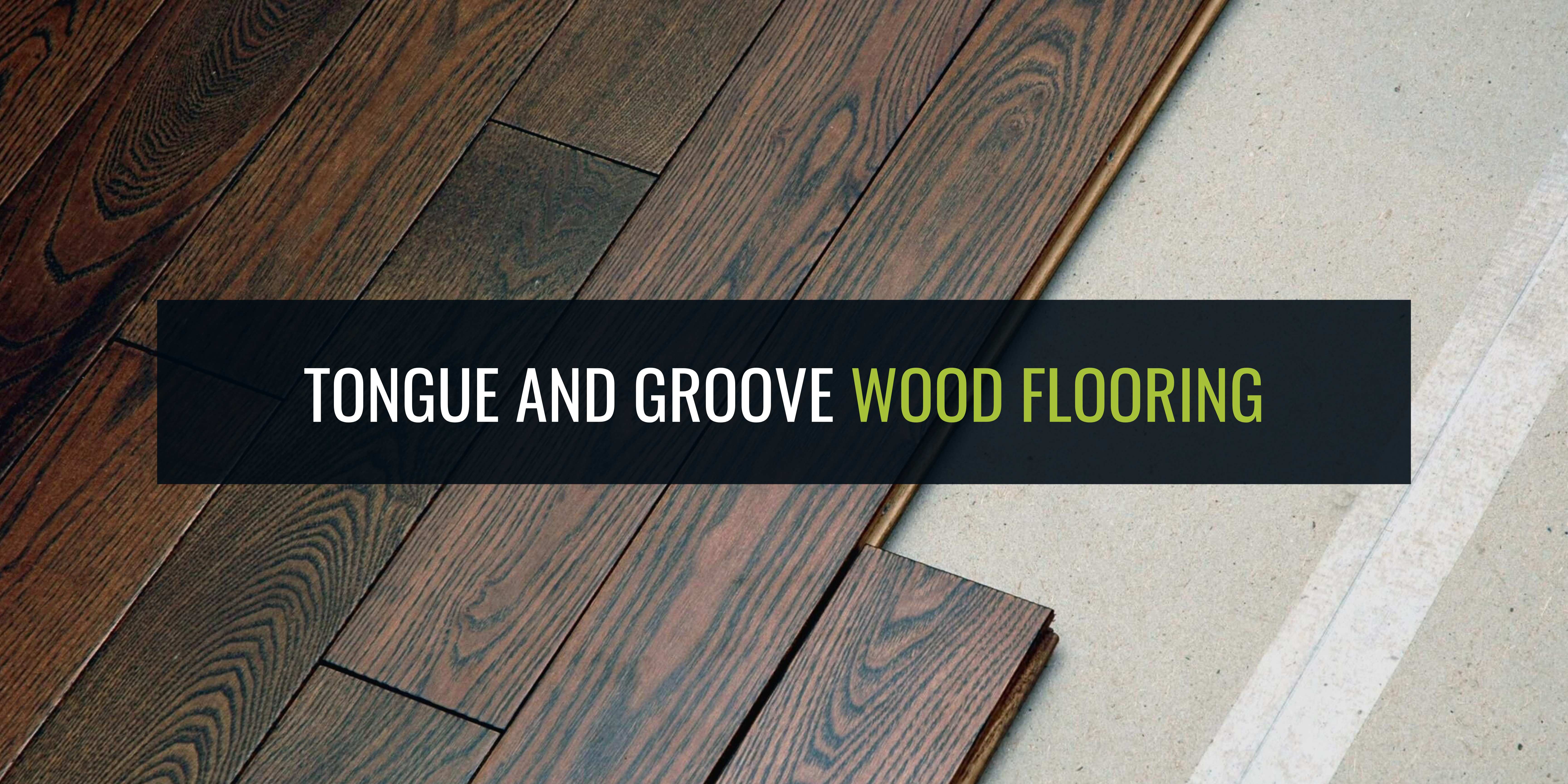 The Ins and Outs of Tongue and Groove Flooring