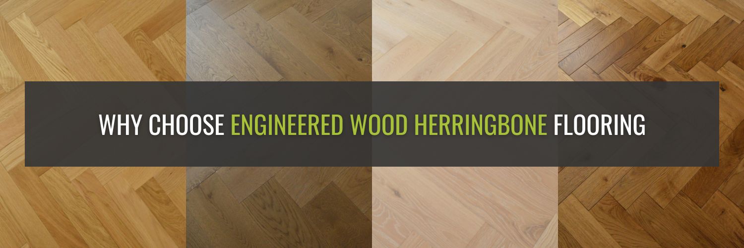 Why Choose Engineered Wood Herringbone Flooring
